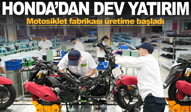 Honda Türkiye'den dev yatırım: Aliağa'da motosiklet fabrikası üretime başladı