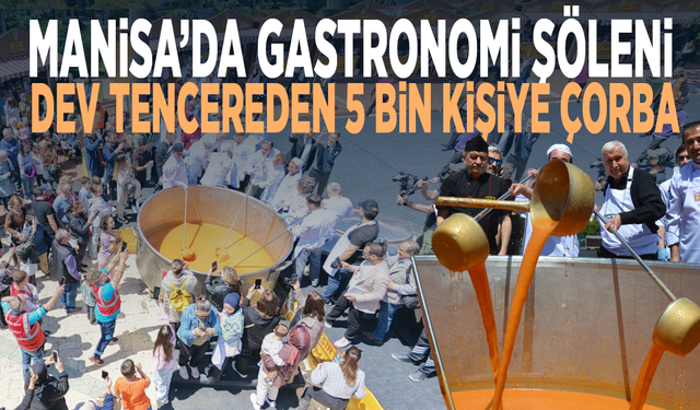 Manisa’da gastronomi şöleni.. Dev tencereden 5 bin kişiye çorba
