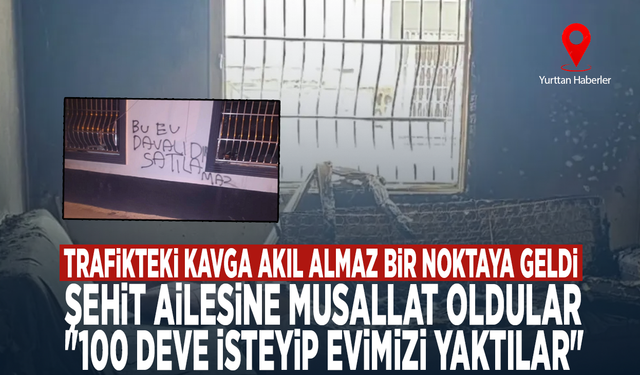 Trafikteki kavga akıl almaz bir noktaya geldi... Şehit ailesine musallat oldular: "100 deve isteyip evimizi yaktılar"