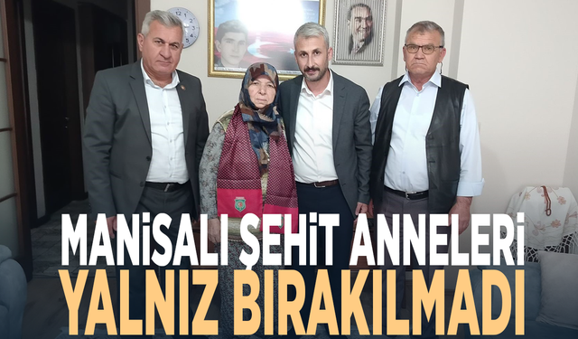 Manisalı şehit anneleri yalnız bırakılmadı