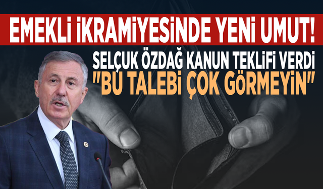 Emekli ikramiyesinde yeni umut! Selçuk Özdağ kanun teklifi verdi: "Bu talebi çok görmeyin"