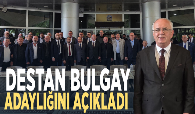 Destan Bulgay adaylığını açıkladı