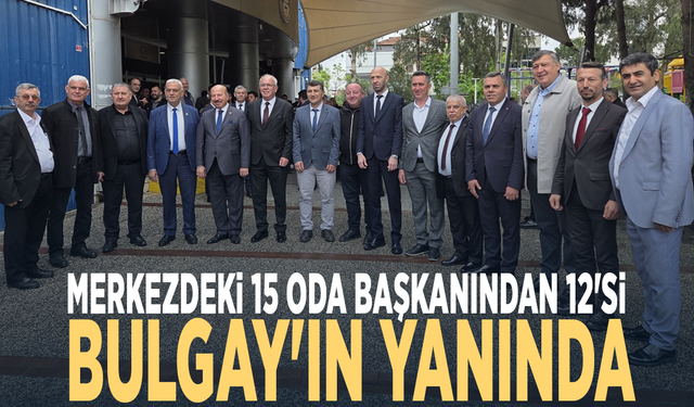 Merkezdeki 15 oda başkanından 12'si Bulgay'ın yanında