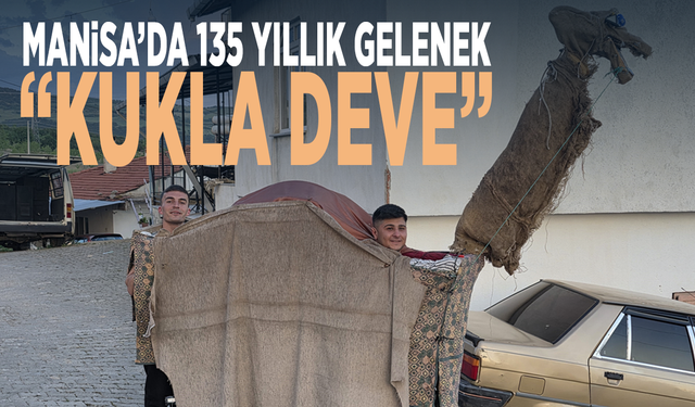 Manisa’da 135 yıllık gelenek: “Kukla deve”
