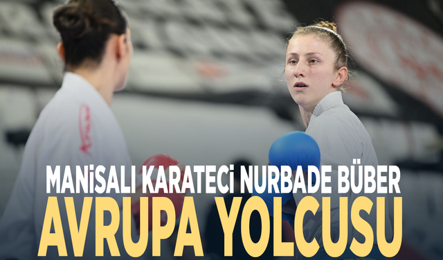 Manisalı karateci Nurbade Büber Avrupa yolcusu
