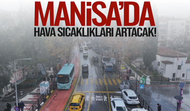 Manisa’da sıcaklıkları artacak