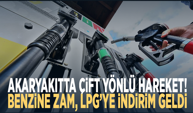 Akaryakıtta çift yönlü hareket! Benzine zam, LPG’ye indirim geldi