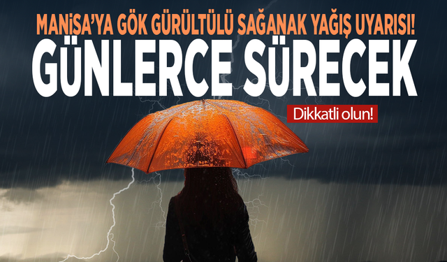 Manisa’ya gök gürültülü sağanak yağış uyarısı! Günlerce sürecek