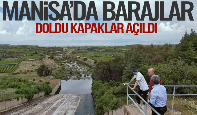Manisa'da barajlar doldu, kapaklar açıldı