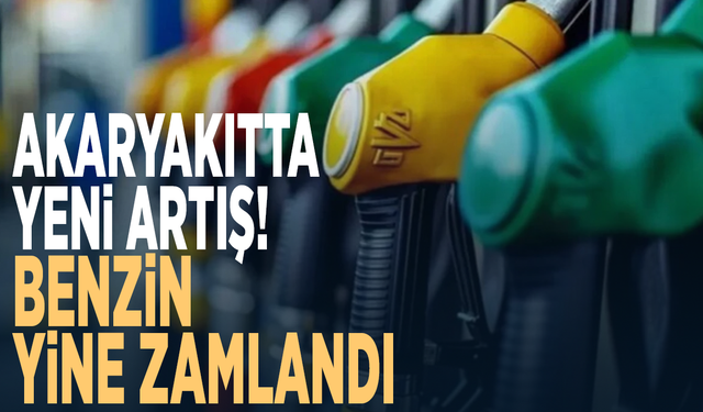 Akaryakıtta yeni artış! Benzin yine zamlandı