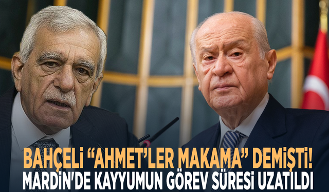 Bahçeli “Ahmet’ler makama” demişti! Mardin'de kayyumun görev süresi uzatıldı