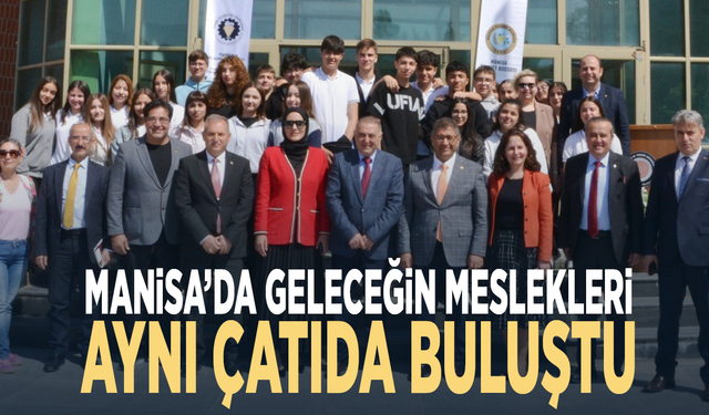 Manisa’da geleceğin meslekleri aynı çatıda buluştu