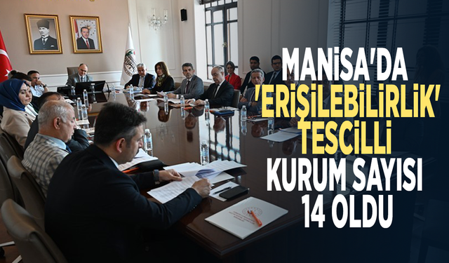 Manisa'da 'Erişilebilirlik' tescilli kurum sayısı 14 oldu