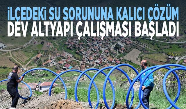 İlçedeki su sorununa kalıcı çözüm… Dev altyapı çalışması başladı