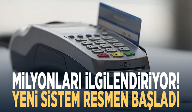 Milyonları ilgilendiriyor! Yeni sistem resmen başladı