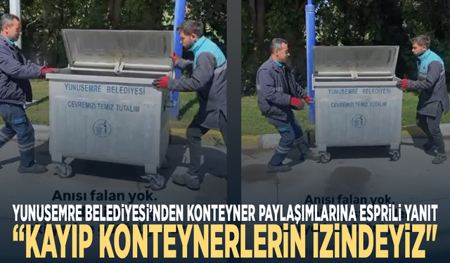 Yunusemre Belediyesi’nden konteyner paylaşımlarına esprili yanıt: “Kayıp konteynerlerin izindeyiz"
