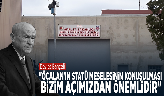 Devlet Bahçeli: "Öcalan'ın statü meselesinin konuşulması bizim açımızdan önemlidir"
