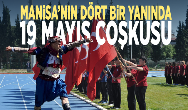 Manisa’nın dört bir yanında 19 Mayıs coşkusu