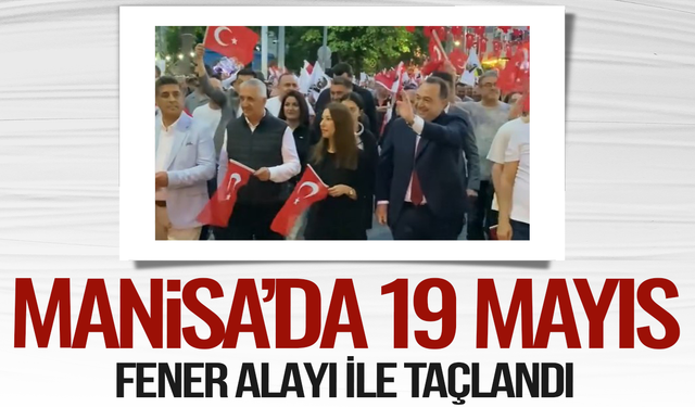 Manisa’da 19 Mayıs Fener Alayı ile taçlandı