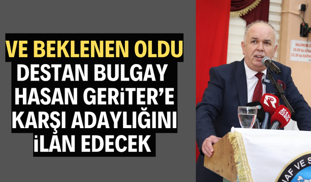 Ve Destan Bulgay Geriter'e rakip