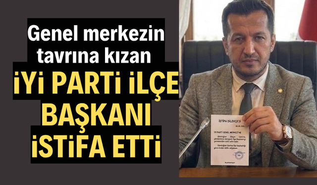 İYİ Parti İlçe Başkanı istifa etti