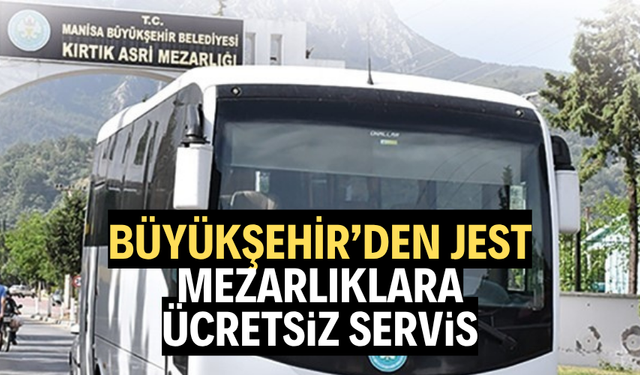 Manisa Büyükşehir’den bayramda ücretsiz mezarlık seferi