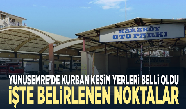 Yunusemre’de kurban kesim yerleri belli oldu! İşte belirlenen noktalar