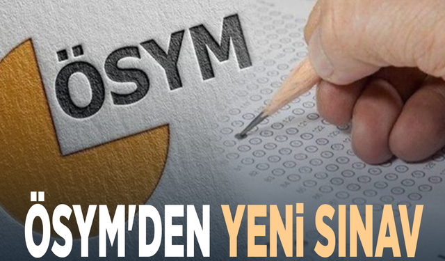 ÖSYM'den yeni sınav