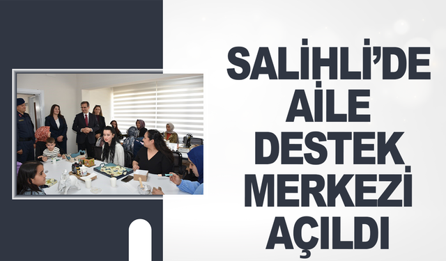 Salihli’de Aile Destek Merkezi açıldı