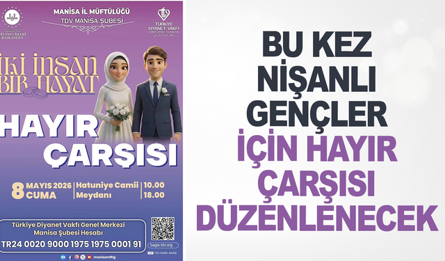 Manisa'da ihtiyaç sahibi nişanlı gençlere destek olmak amacıyla Hayır Çarşısı düzenlenecek