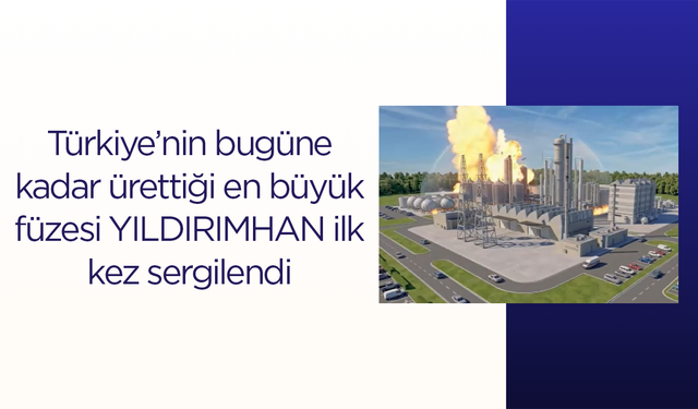 Türkiye’nin bugüne kadar ürettiği en büyük füzesi YILDIRIMHAN ilk kez sergilendi