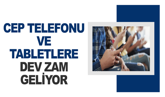 Cep telefonu ve tablet alacaklara kötü haber: Zam geliyor