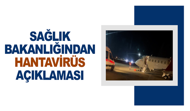 Sağlık Bakanlığı: "(Hantavirüs) Şu ana kadar 5 kişide herhangi bir klinik belirti veya semptoma rastlanmamıştır"
