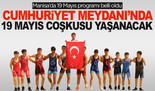 Manisa’da 19 Mayıs coşkusu Cumhuriyet Meydanı’nda yaşanacak