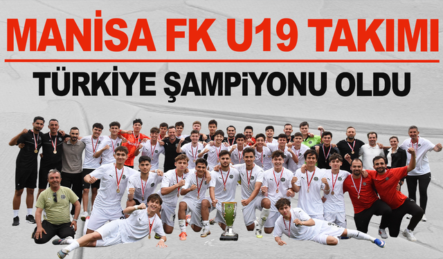 Manisa FK U19 Takımı, Türkiye şampiyonu oldu