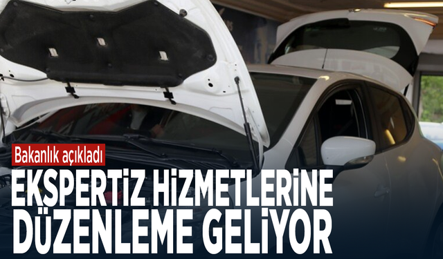 Bakanlık açıkladı... Ekspertiz hizmetlerine düzenleme geliyor