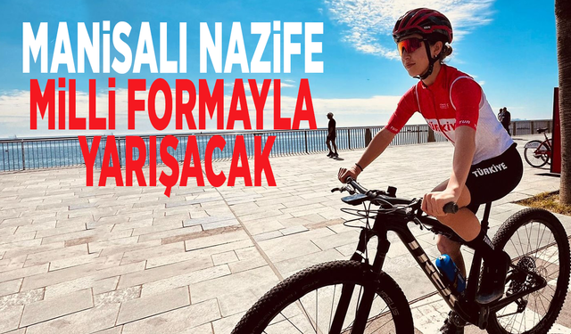 Manisalı Nazife milli formayla yarışacak