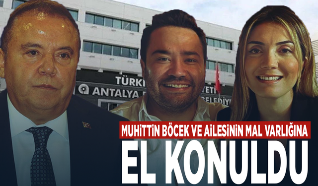 Muhittin Böcek ve ailesinin mal varlığına el konuldu