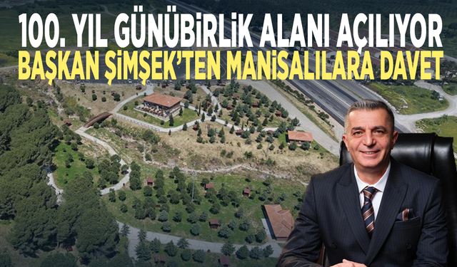 100. Yıl Günübirlik Alanı açılıyor... Başkan Şimşek’ten Manisalılara davet