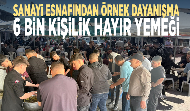 Sanayi esnafından örnek dayanışma... 6 bin kişilik hayır yemeği