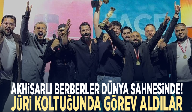 Akhisarlı berberler dünya sahnesinde! Jüri koltuğunda görev aldılar