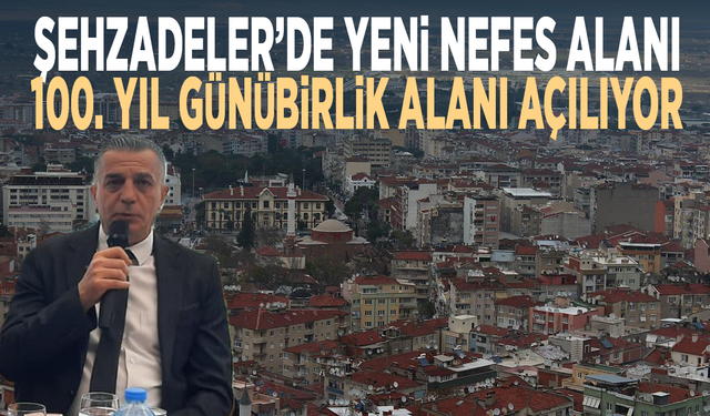 Şehzadeler’de 100. Yıl Günübirlik Alanı 10 Mayıs’ta açılıyor