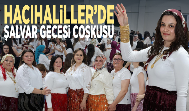 Hacıhaliller’de şalvar gecesi coşkusu