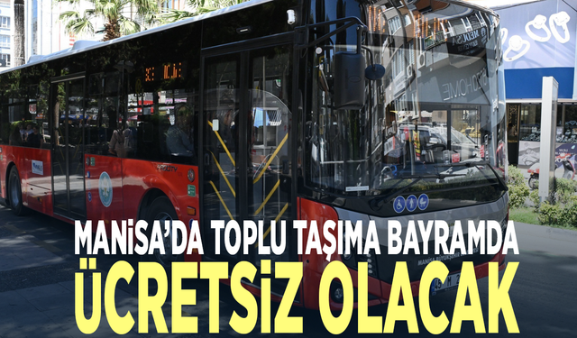 Manisa’da toplu taşıma bayramda ücretsiz olacak