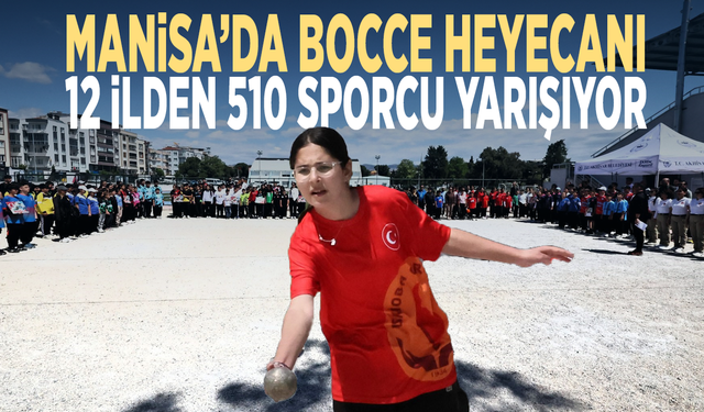 Manisa’da Bocce heyecanı...  12 ilden 510 sporcu yarışıyor