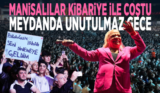 Manisalılar Kibariye ile coştu... Meydanda unutulmaz gece