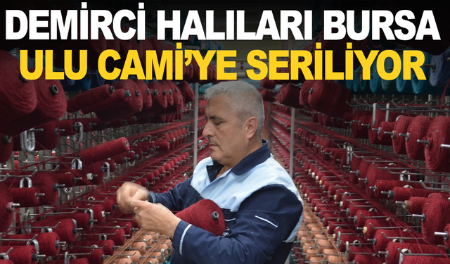Demirci Halıları Bursa Ulu Cami’ye Seriliyor