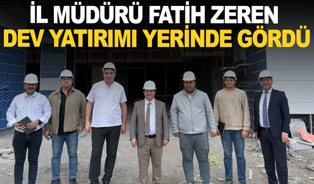 İl Sağlık Müdürü Zeren 400 Yataklı Hastane İnşaatını İnceledi