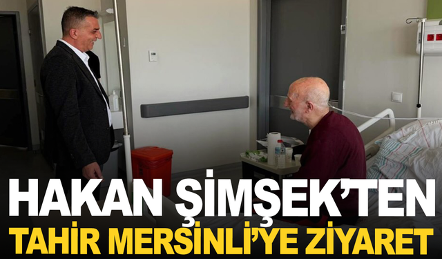 Başkan Hakan Şimşek’ten Tahir Mersinli’ye ziyaret