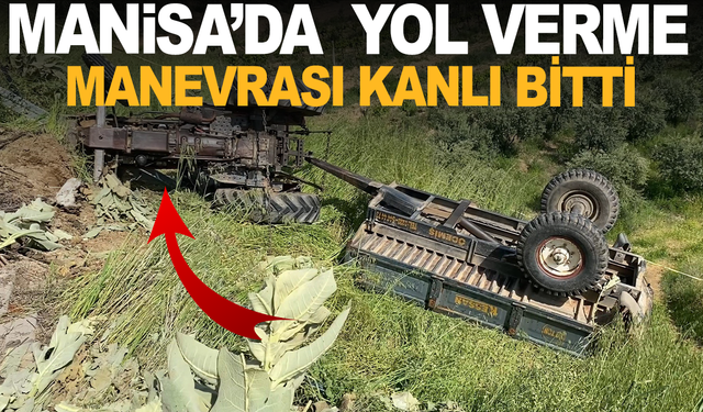 Manisa'da şarampole yuvarlanan traktörün genç sürücüsü hayatını kaybetti